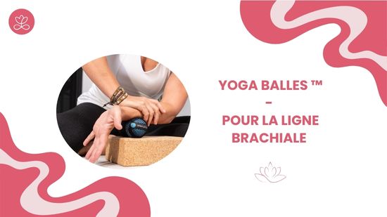 3. Yoga Balles™️ - Pour la ligne brachiale avec Julie Cadorette